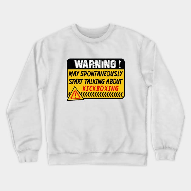 Kickboxing, May Spontaneously Start Talking About Kickboxing Crewneck Sweatshirt by safoune_omar